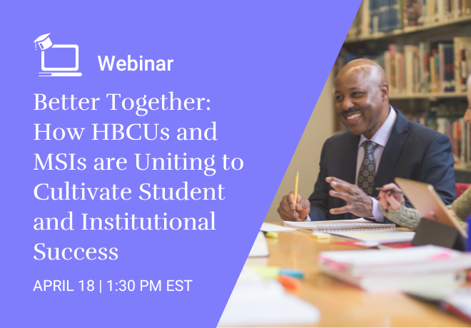 Better Together: How HBCUs and MSIs are Uniting to Cultivate Student and Institutional Success