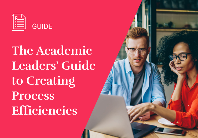 The Academic Leaders' Guide to Creating Process Efficiencies