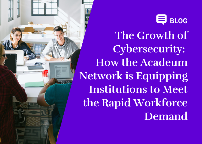 The Growth of Cybersecurity: How the Acadeum Network is Equipping Institutions to Meet the Rapid Workforce Demand
