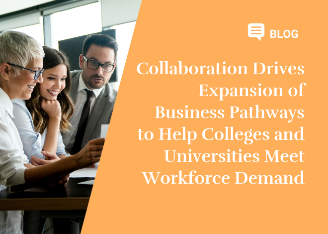 Collaboration Drives Expansion of Business Pathways to Help Colleges and Universities Meet Workforce Demand
