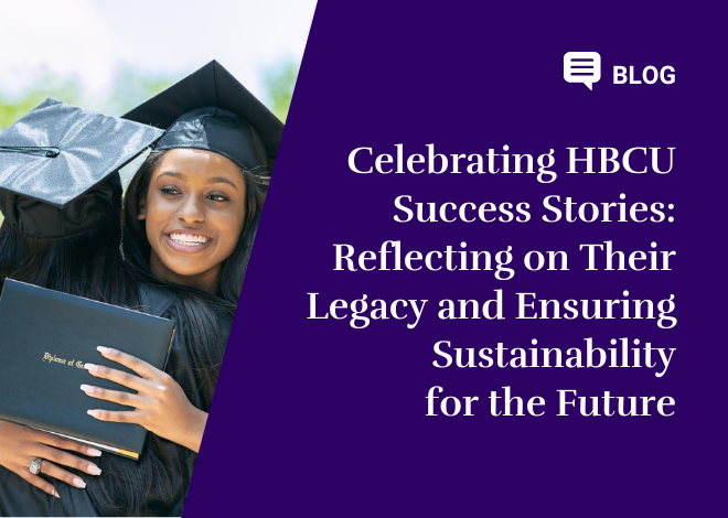 Celebrating HBCU Success Stories: Reflecting on Their Legacy and Ensuring Sustainability for the Future