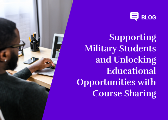 Supporting Military Students and Unlocking Educational Opportunities with Course Sharing