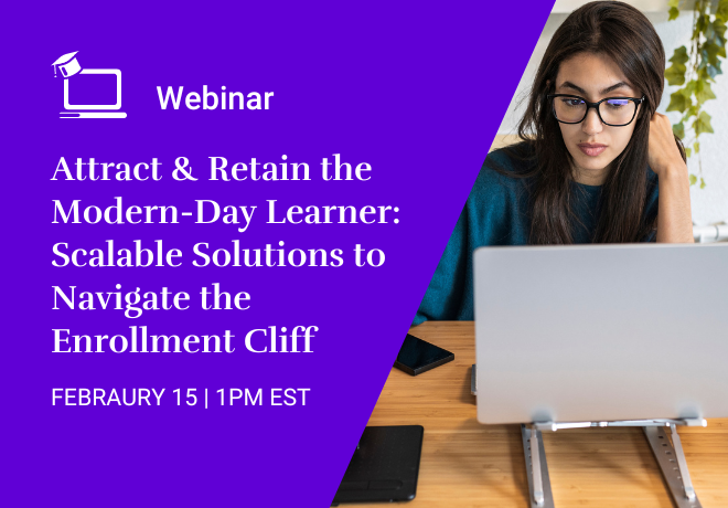 Attract & Retain the Modern-Day Learner: Scalable Solutions to Navigate the Enrollment Cliff