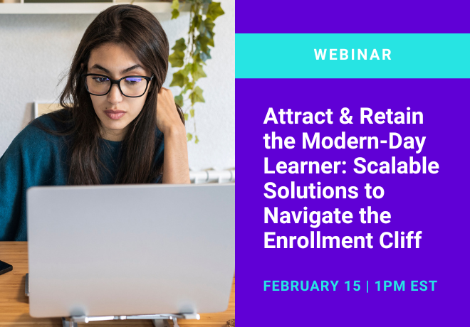 Attract & Retain the Modern-Day Learner: Scalable Solutions to Navigate the Enrollment Cliff