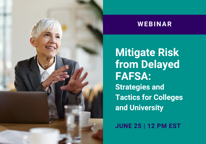 Mitigate Risk from Delayed FAFSA – Strategies and Tactics for Colleges and University