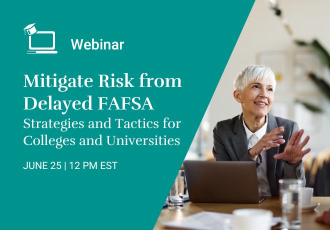 Mitigate Risk from Delayed FAFSA – Strategies and Tactics for Colleges and University