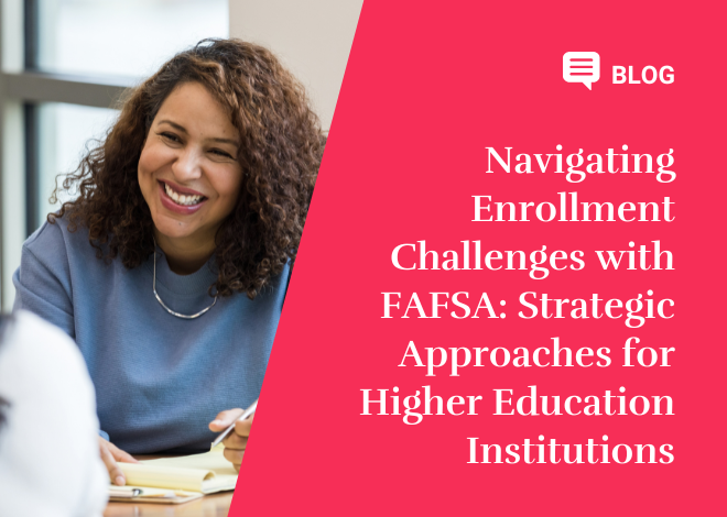 Navigating Enrollment Challenges with FAFSA: Strategic Approaches for Higher Education Institutions